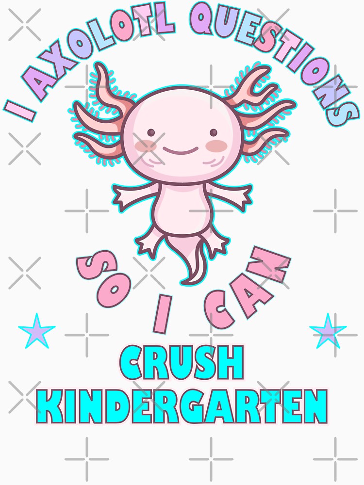 I Axolotl Questions So I Can Crush Kindergarten by artfulnotebook