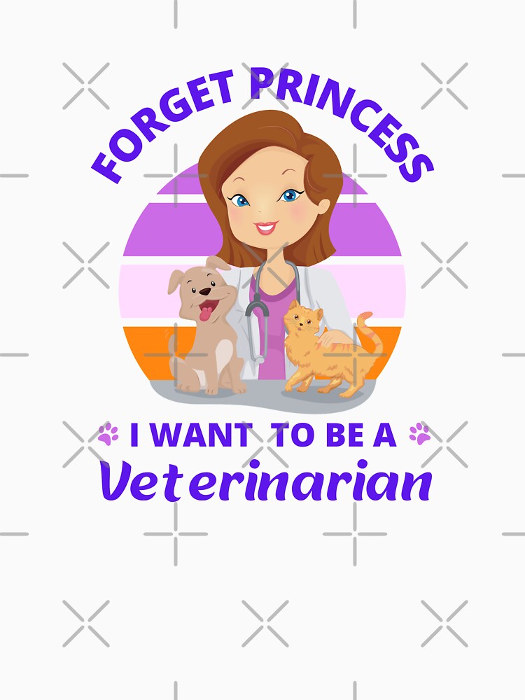 Forget Princess, I Want to be a Veterinarian by appareltolove