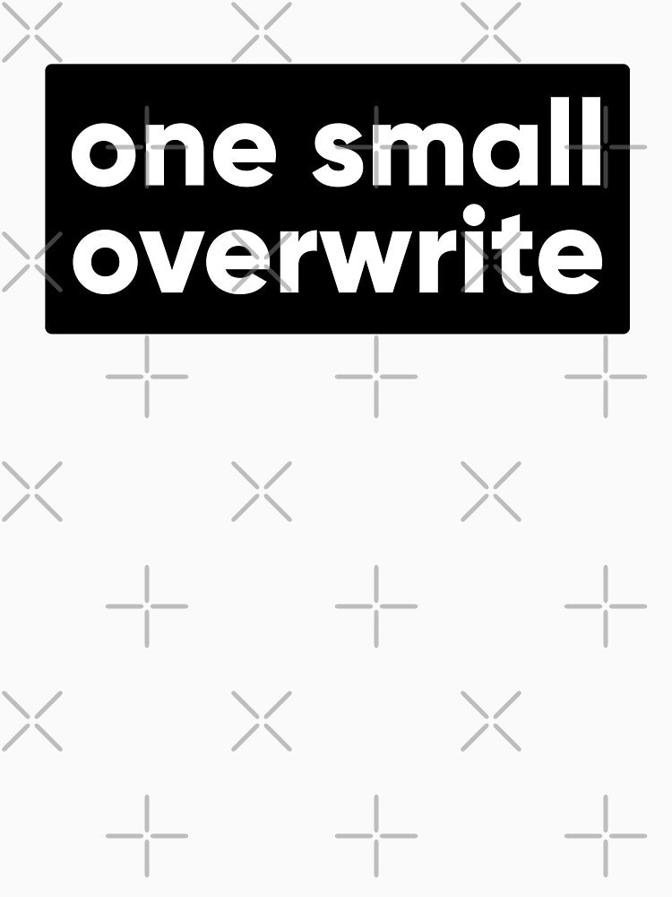 One Small Overwrite - Famous Last Words Developer & UI Designer Quote by Artio-ArtShop