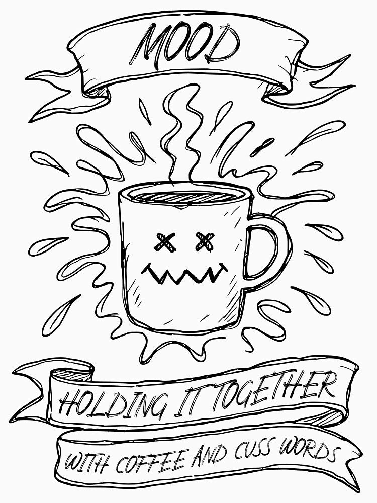 Mood: Holding It Together with Coffee and Cuss Words – Funny Freelancer Design by Honominu