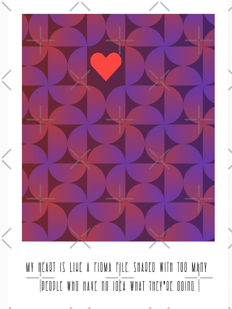 My heart is like Figma. Shared With Too Many People - Sarcastic Anti-Valentine & Work UX UI Designer Humor by Artio-ArtShop