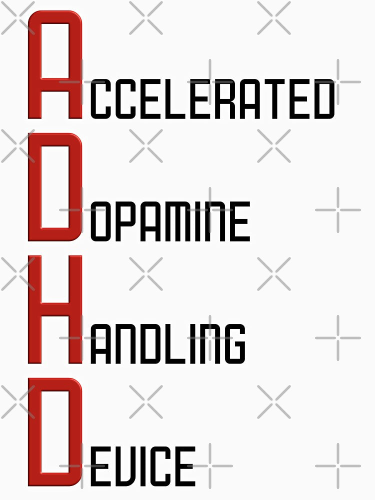 ADHD funny quote - Accelerated Dopamine Handling Device by MattC_Design