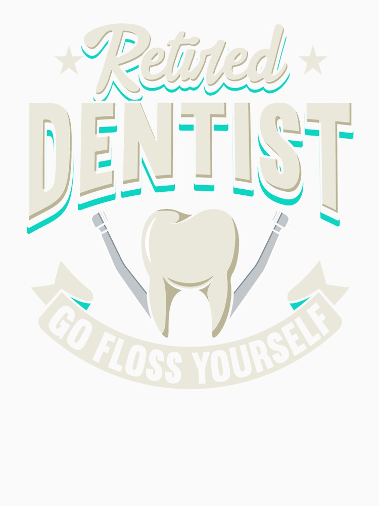 Retired Dentist Go Floss Yourself by Betsytiptoe