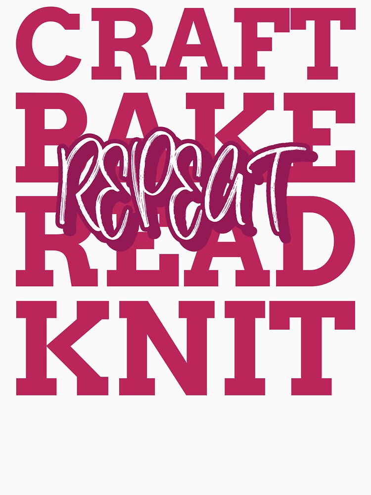 Craft, Bake, Read, Knit, Repeat by BoldImpDes