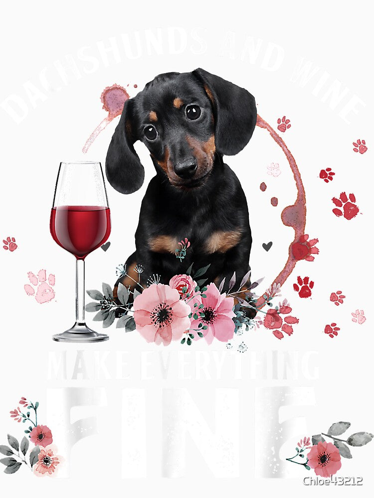 Dachshund And Wine Make Everything Fine Drink Wine And Dog by Chloe43212