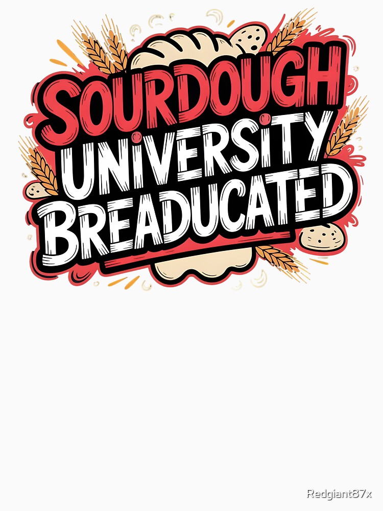 Sourdough University Breaducated – Funny Baker Sourdough Bread Lover Bakery Humor by Redgiant87x