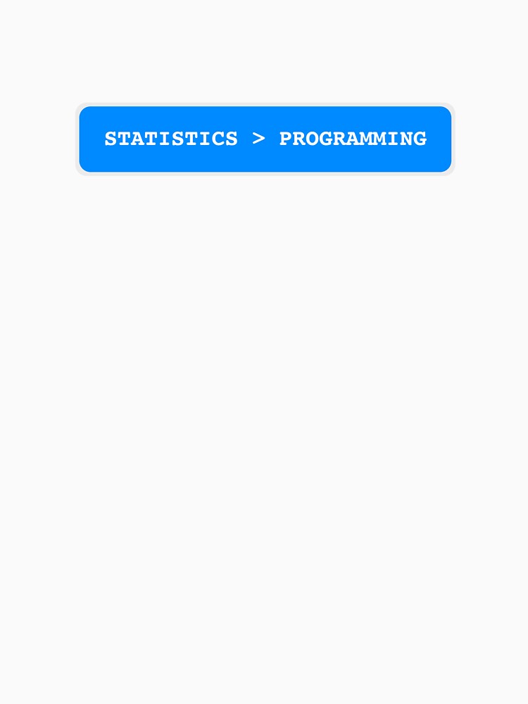 Statistics is Greater Than Programming - Statistician by farhanhafeez
