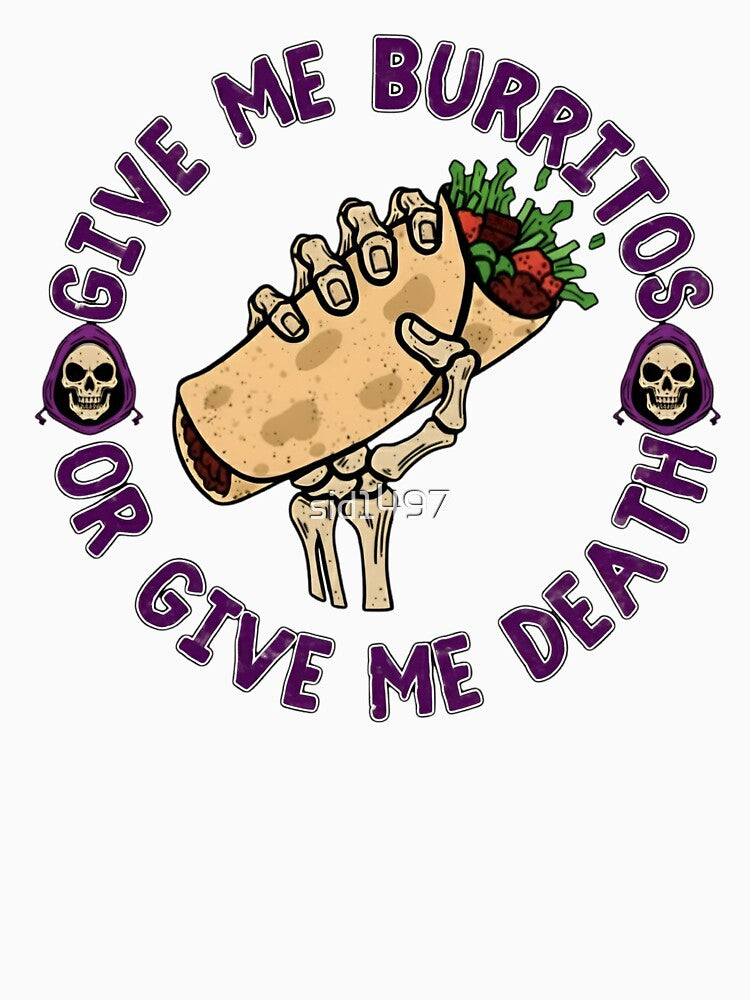 Give Me Burritos or Give Me Death – Funny Skeleton Burrito Lover by SidTastic