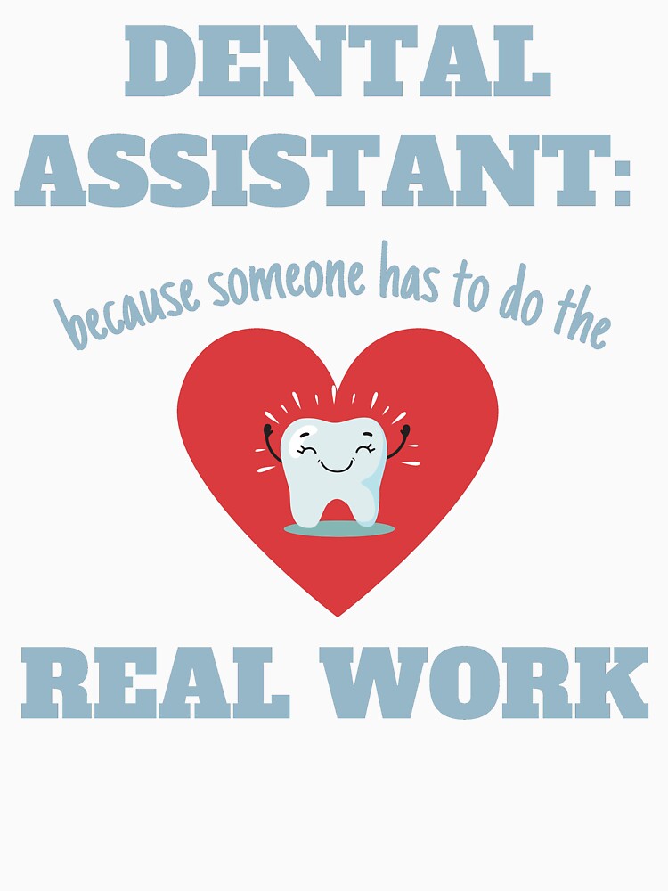 Dental Assistants Do The Real Work Funny Quote by EdytaGister