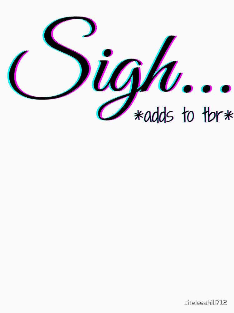 Sigh ... adds to tbr | TopsNTangles by chelseahill712