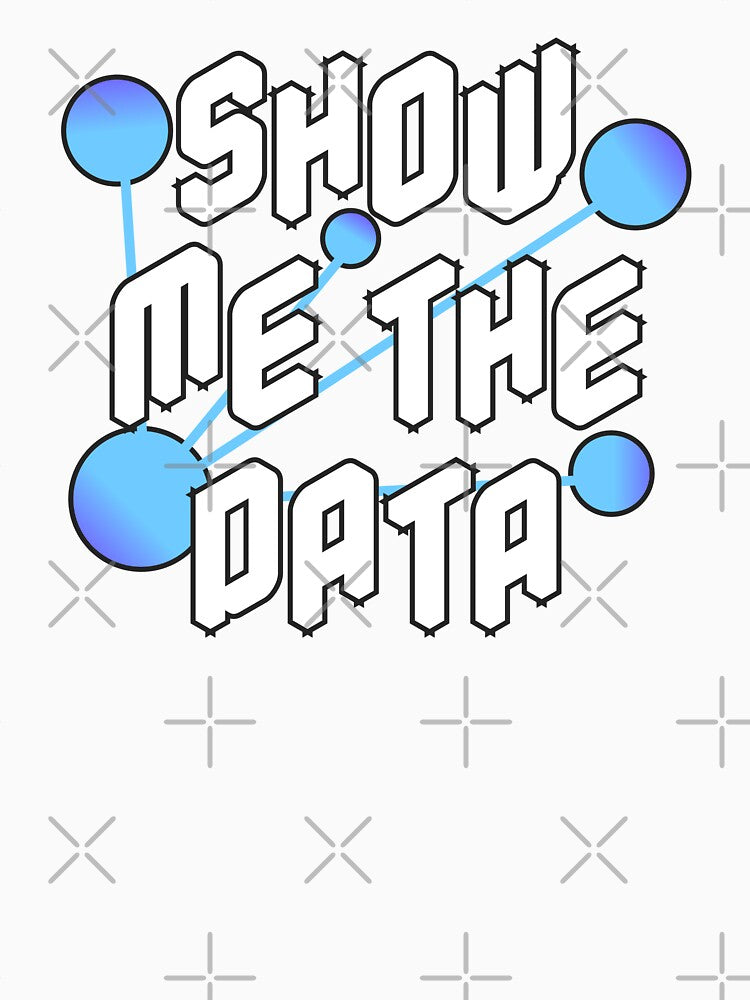 Show Me The Data Data Scientist Statistician and Statistics Nerd Gift by JackCurtis1991
