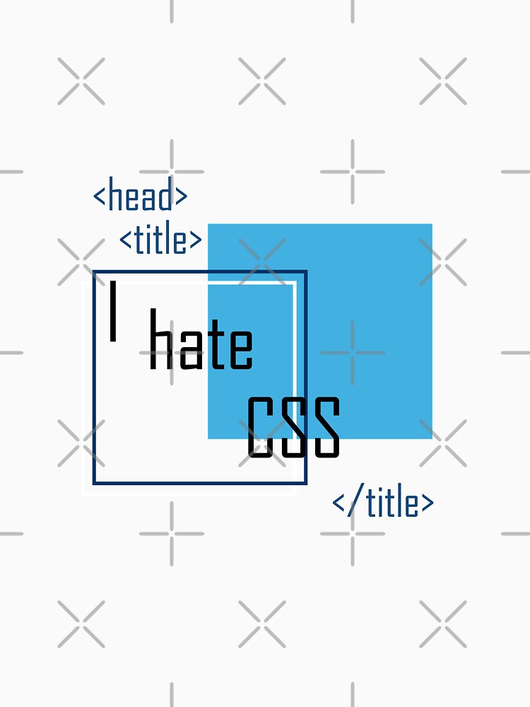 I hate CSS. Developers, programmers by Castle Of Dreams