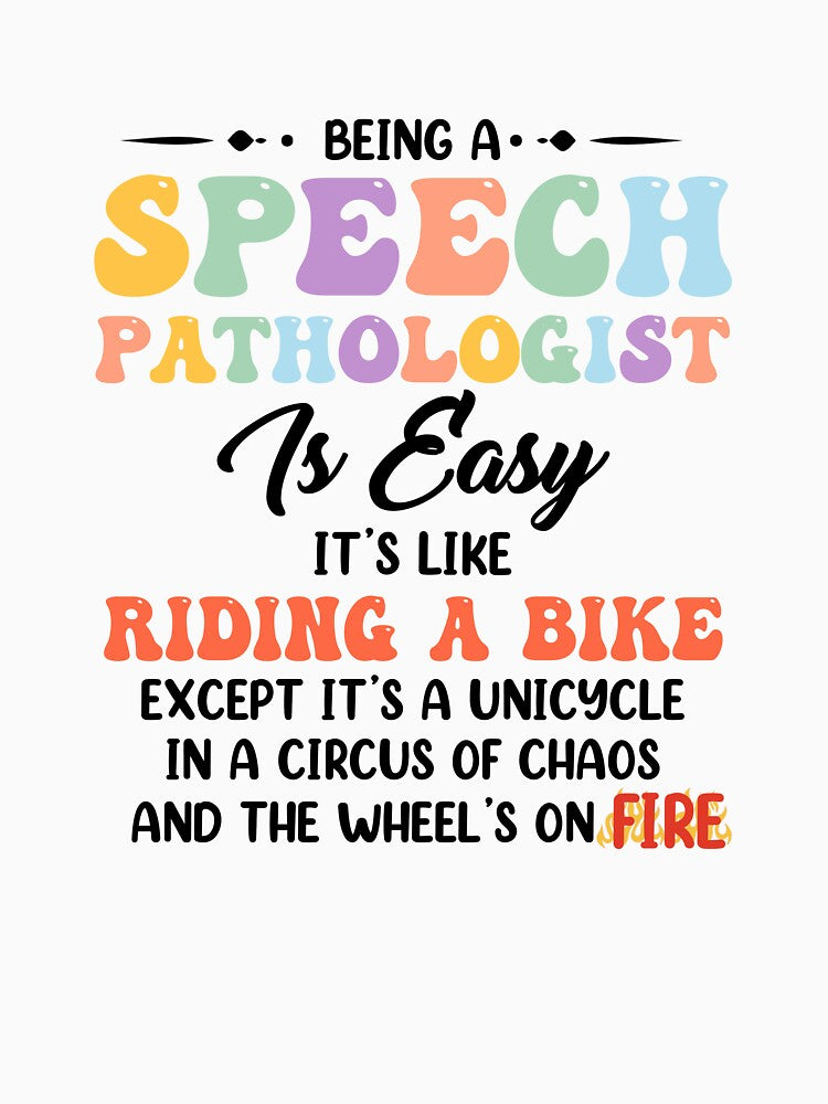 Being a Speech Pathologist Is Easy – Like Riding a Bike on Fire, Appreciation SLP by minlik