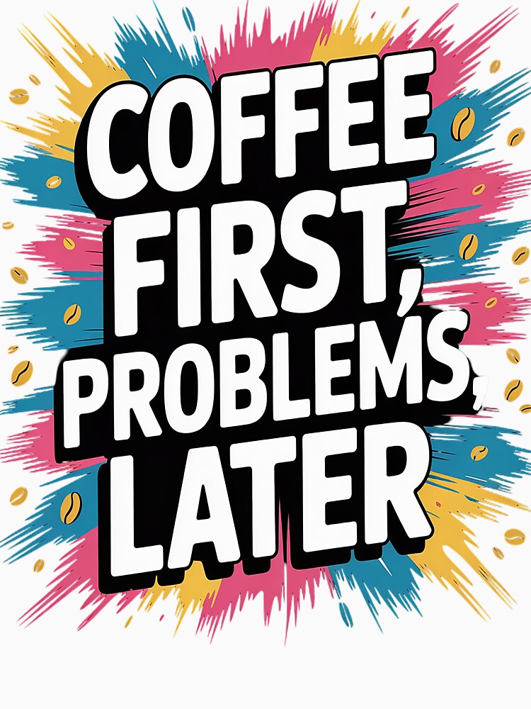 Funny Coffee First Problems Later Caffeine Quote by StuffNestie