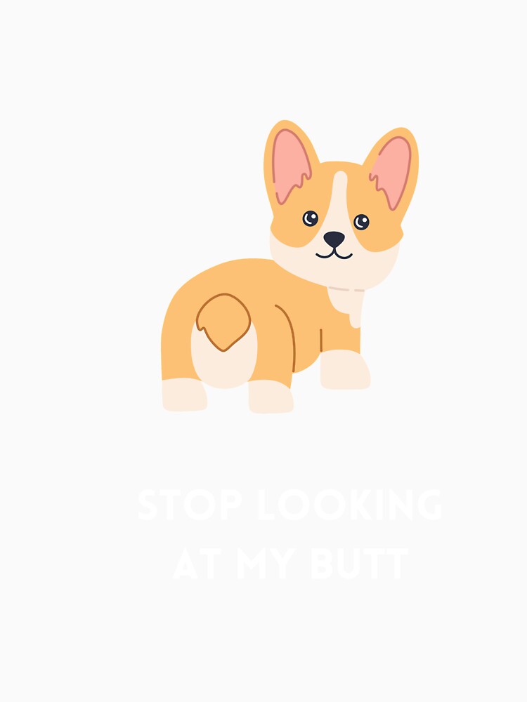 Stop Looking at my (Corgi) Butt by DoggiesNCoffee