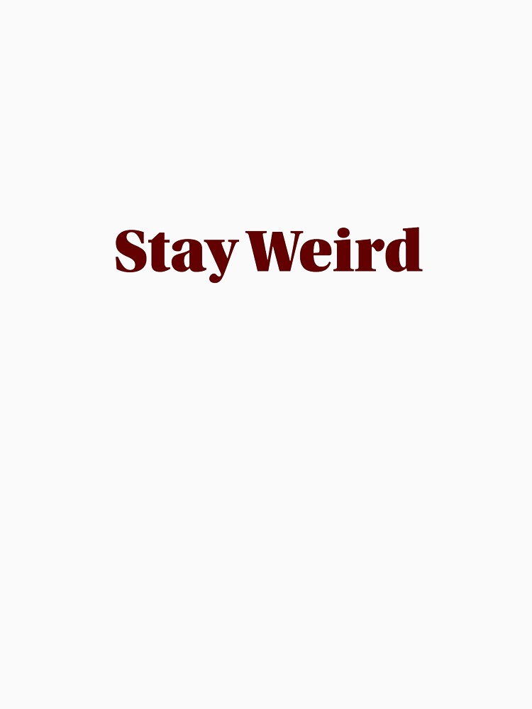 Stay Weird by cchickennugget