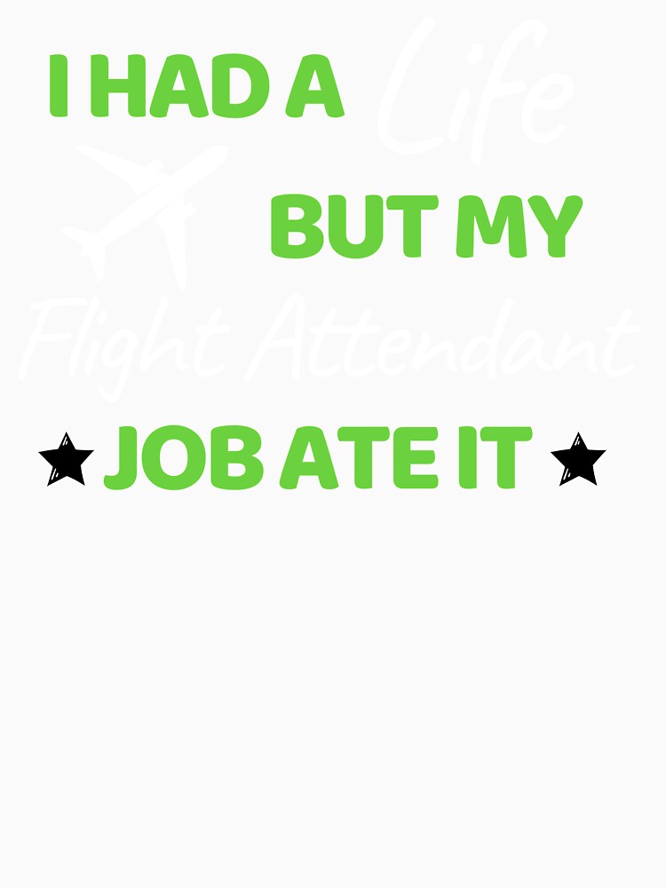 I Had A Life But My Flight Attendant Job Ate It by bifkee19