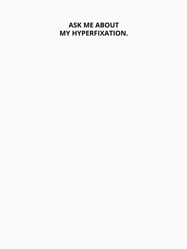 Ask Me About My Hyperfixation by TeaAndBooks36
