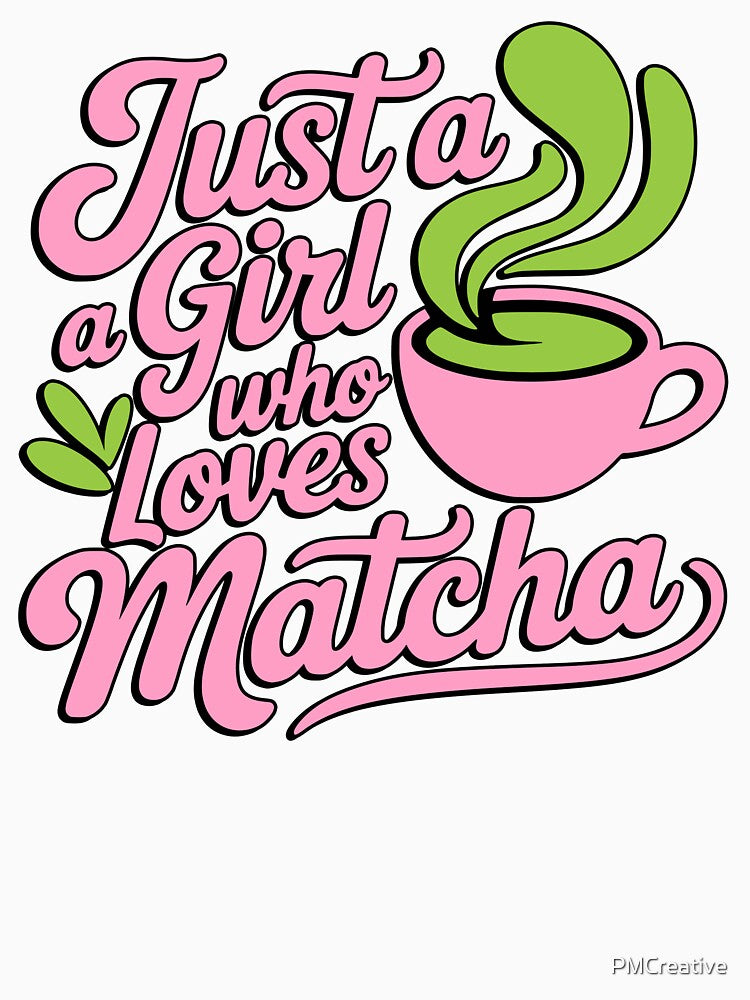 Just a Girl Who Loves Matcha Cute Typography by PMCreative
