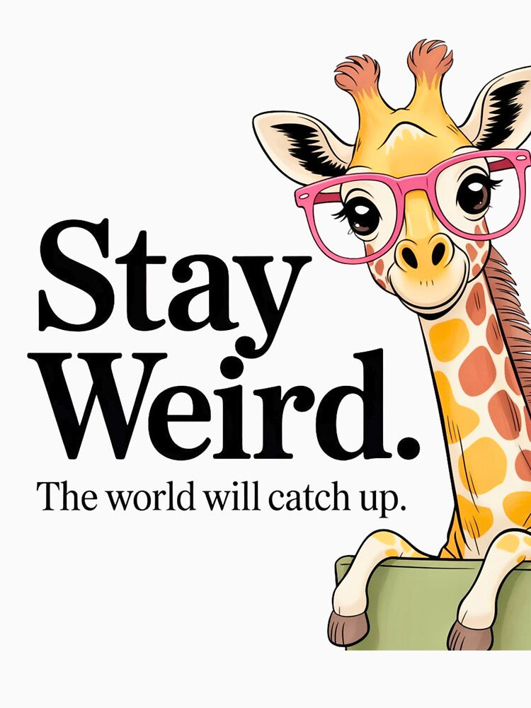 Stay Weird The World Will Catch Up Giraffe by BumbleBloom7
