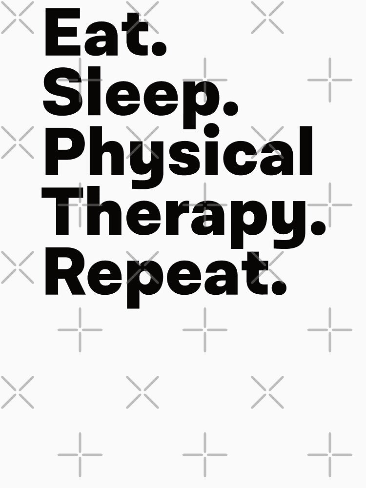 Eat Sleep Physical Therapy Repeat by teesaurus