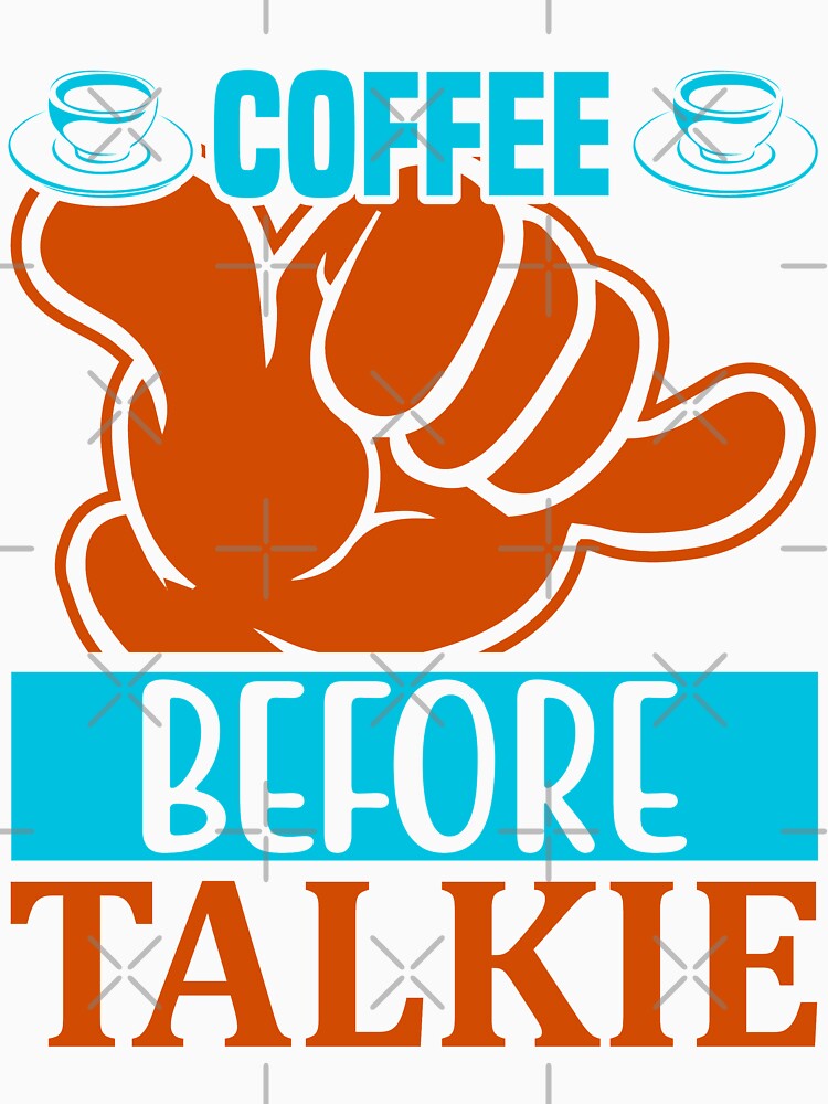 Coffee Before Talkie by WOW TeesAndThings