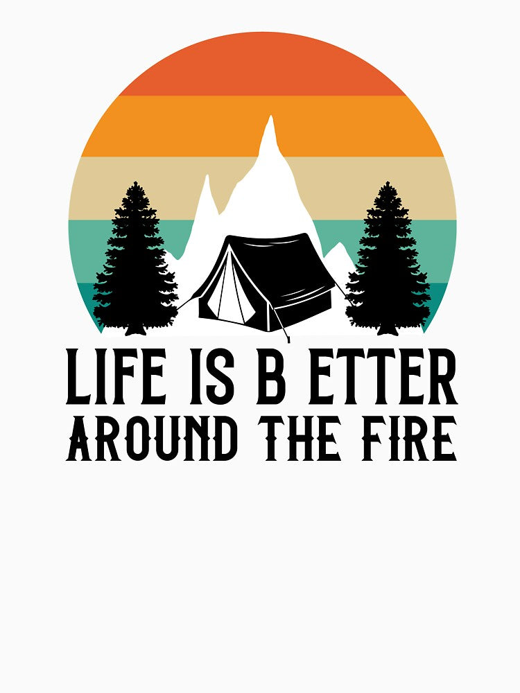 Life is b etter around the campfire by Wit & Wear Company