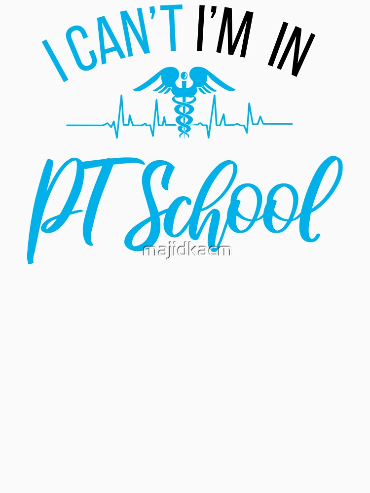 I Can't I'M In Pt School , Physical therapy School , PT student Gift by majidkacm