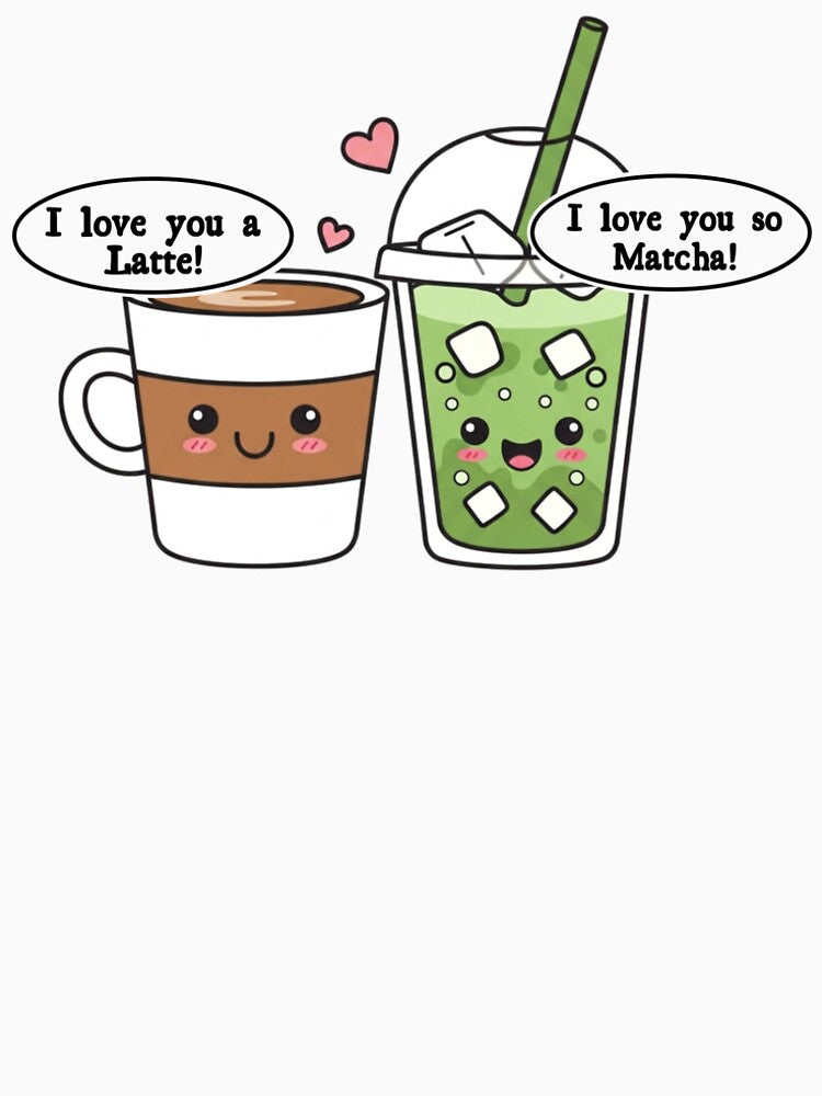 I Love You A Latte I Love You So Matcha Cute Coffee & Matcha Couple by dianadouri