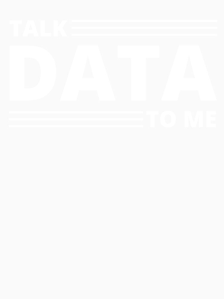 Talk data to me - funny by good vibes clothing