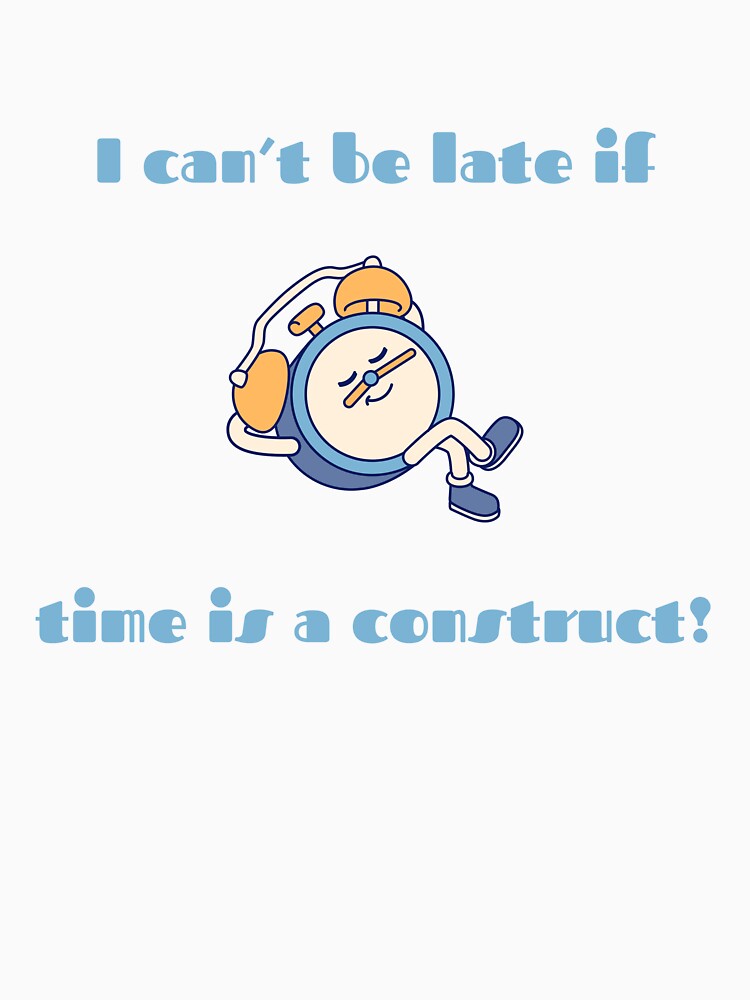 Time is a Construct by adhdbrainstatic