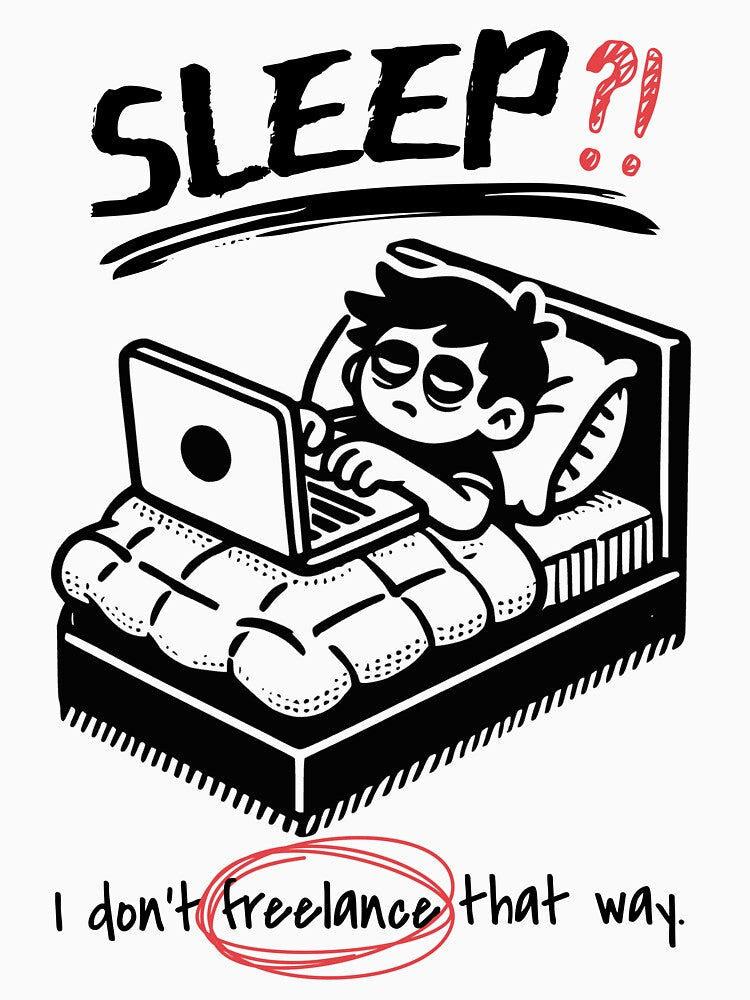 Sleep?! I Don’t Freelance That Way – Funny Work From Home Design by Honominu