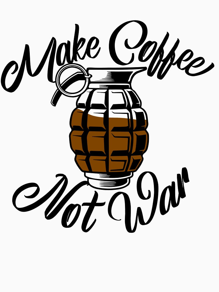 Make Coffee Not War - Funny Caffeine Lover Quote by AcornJamKit