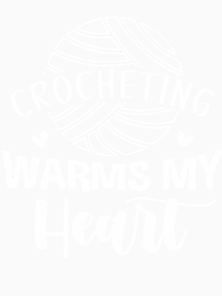 Crocheting Warms My Heart Cute Yarn Graphic Funny Crochet by ElizabethVivan