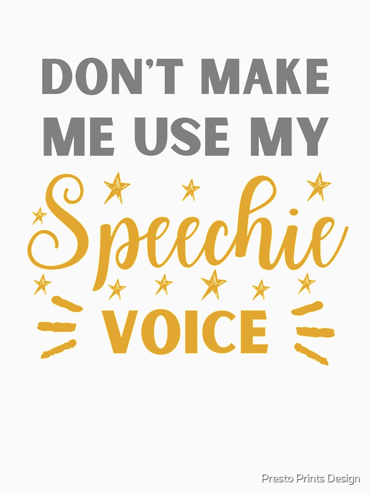 Don't Make Me Use My Speechie Voice | Funny Speechie | Speechie Gift by Presto Prints Design