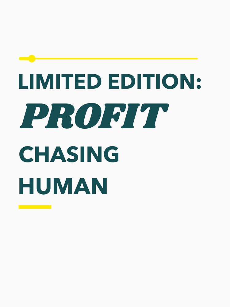 Limited Edition: Profit Chasing Human by Keziyahs