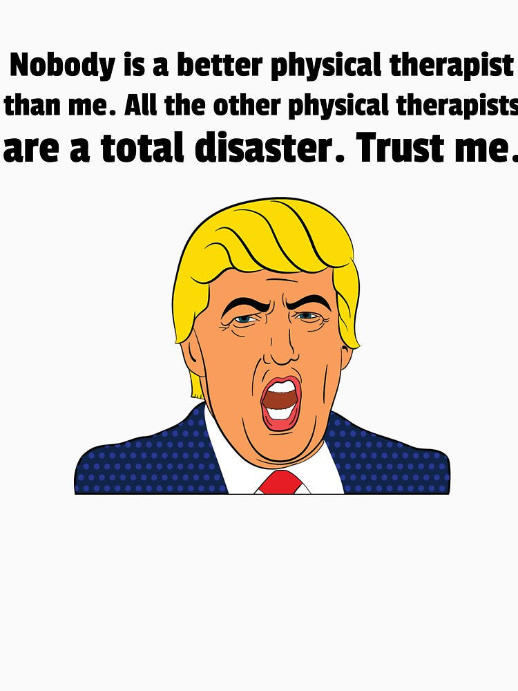 Funny Physical Therapist Gift, Gift For Physical Therapist - Funny Physical Therapist Shirt - Funny Trump Gifts by Galvanized