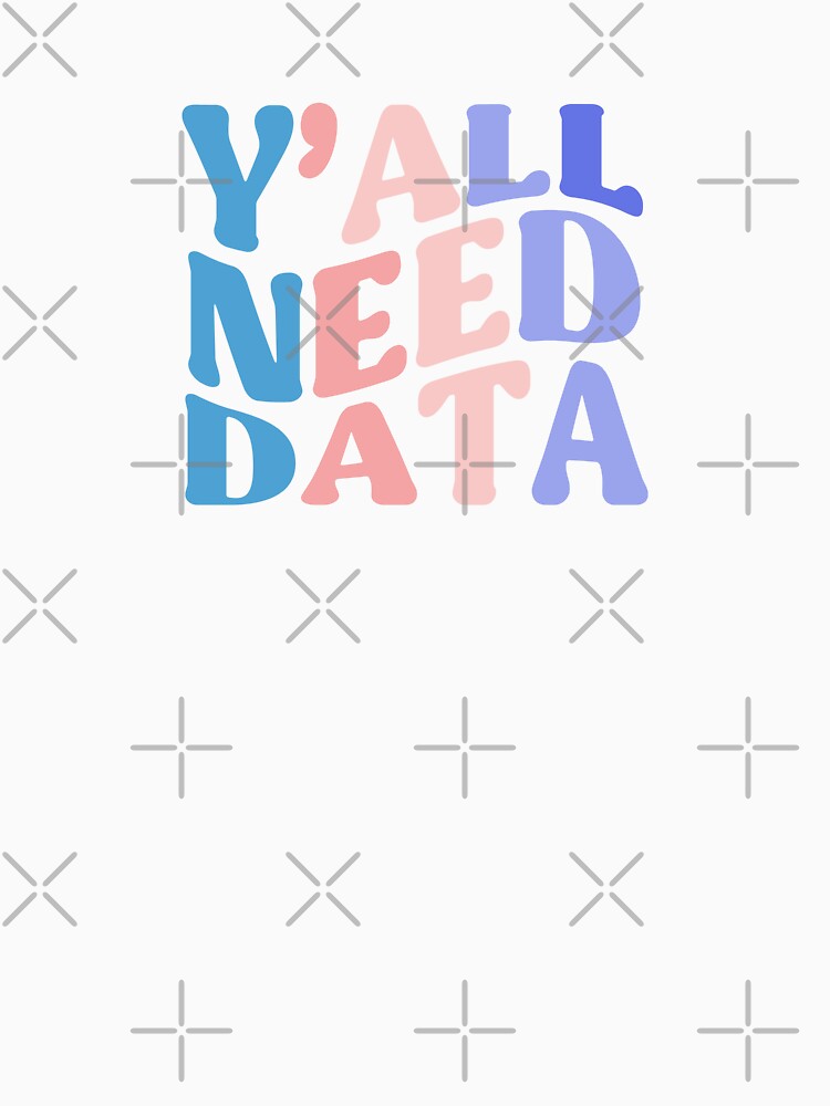Y'All Need DATA Funny Colorful Quote by InnaPo ⭐⭐⭐⭐⭐