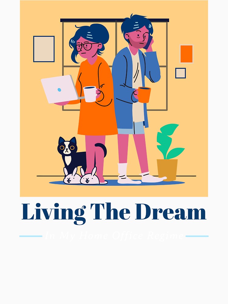 Living The Dream Funny Home Office Remote Work by SvenJ94
