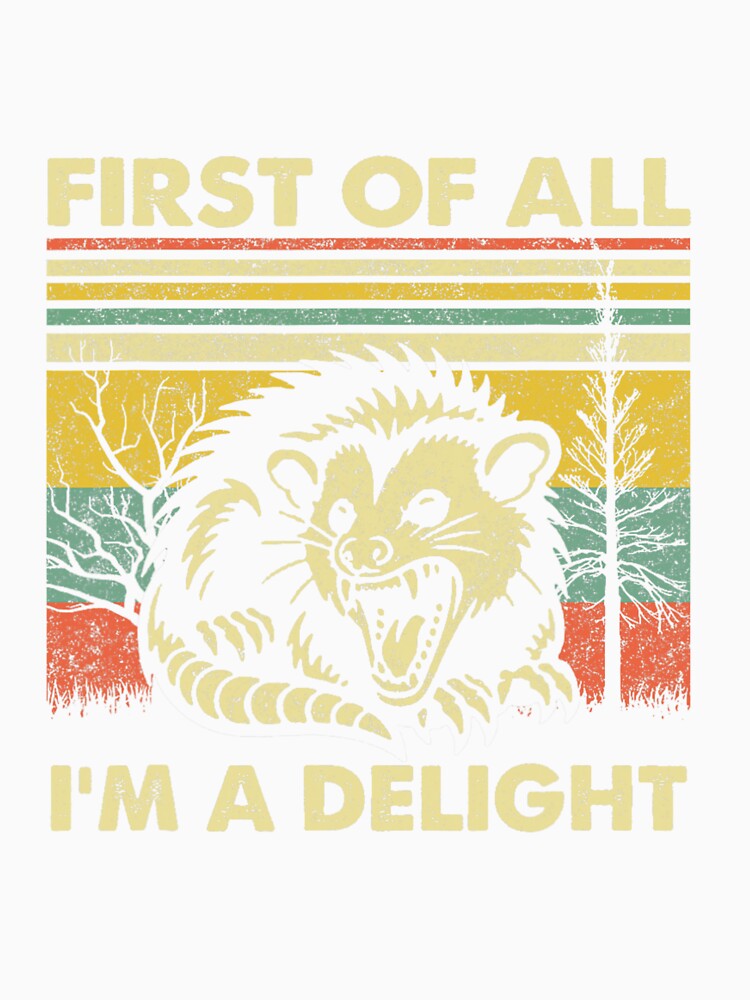 First Of All I'm A Delight Sarcastic Angry Opossum Possum T-Shirt For Animal Lover, Funny Saying Gift by NotOnYourChance