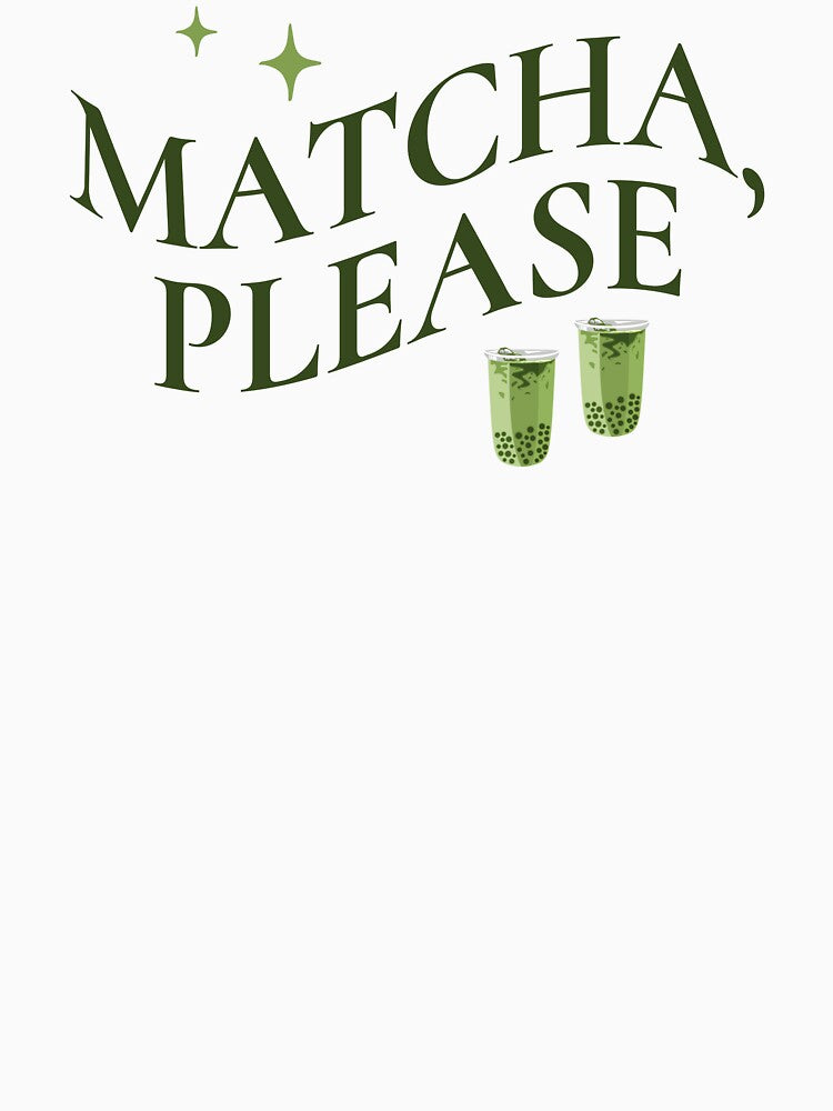 Matcha, Please Shirt Cute Caffeinated Gift for Tea Lovers & Students, Green Tea Vibes Sweatshirt for Her, Matcha Please Sticker for Journals & Laptops, Matcha Please Tee for Matcha Drinkers by Noe Mill