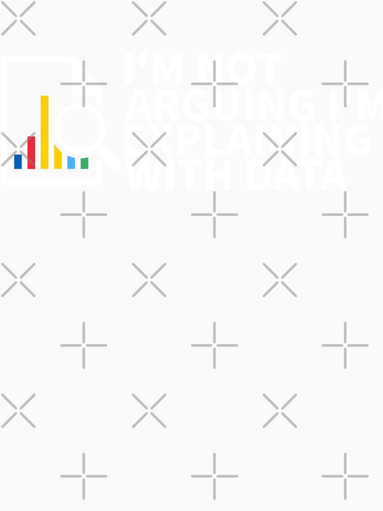 I'm Not Arguing, I'm Just Explaining with Data – Funny Analyst by pretty4u