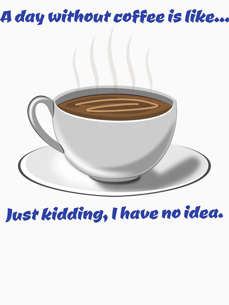 “A Day Without Coffee? Impossible!” by AngelDesign0922