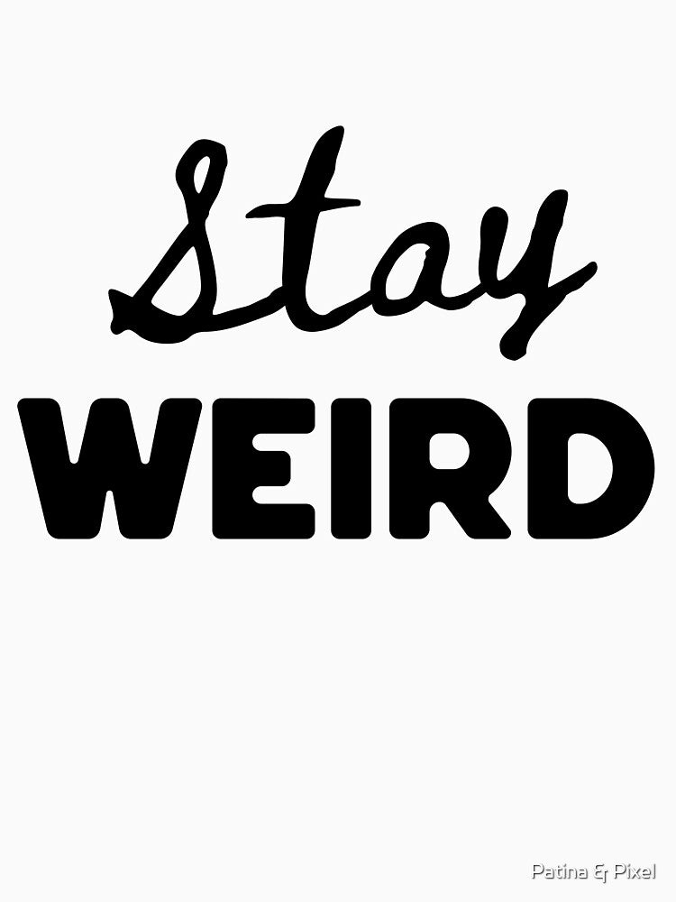 Stay Weird Funny Bold Personality Statement Design by Patina & Pixel