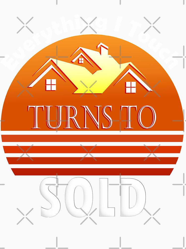 Everything I Touch Turns To Sold Hustle Realtor Reseller Real Estate Agent Broker Essential by Tannumoni
