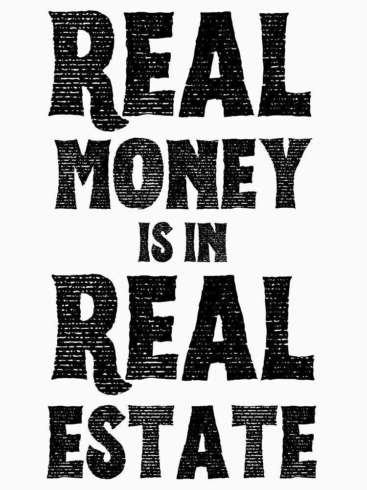 Real Money is in Real Estate Real Estate Agent Realtor housing market house check by to-esu