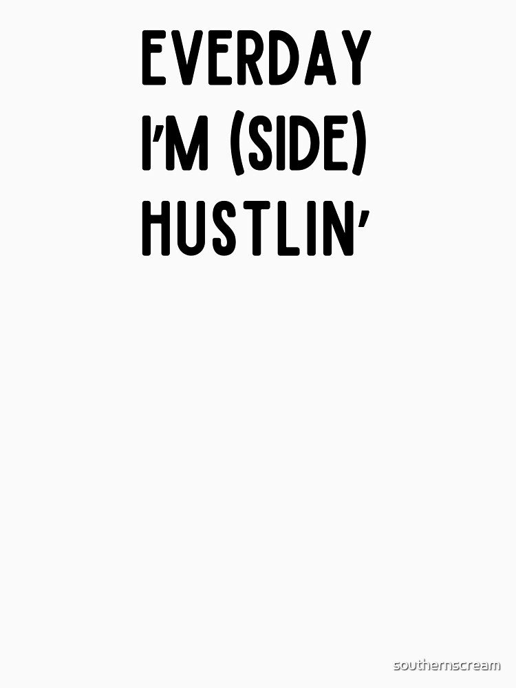 Everyday I'm (Side) Hustlin' by southernscream