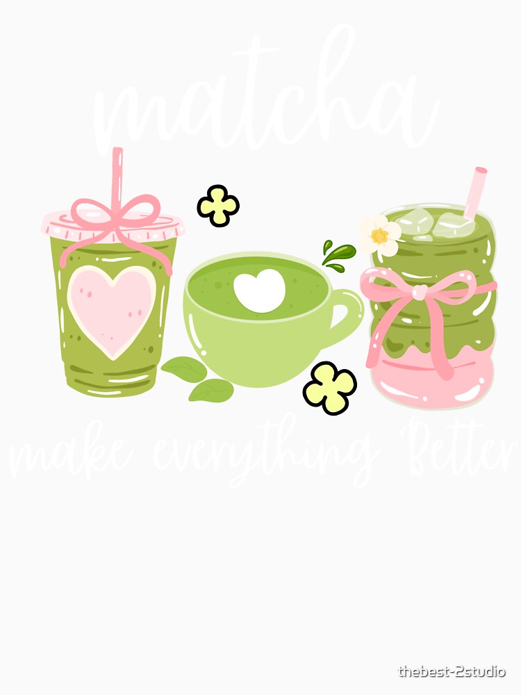 Matcha Make Everything Better - Funny Matcha Green Tea Lover Gifts by thebest-2studio