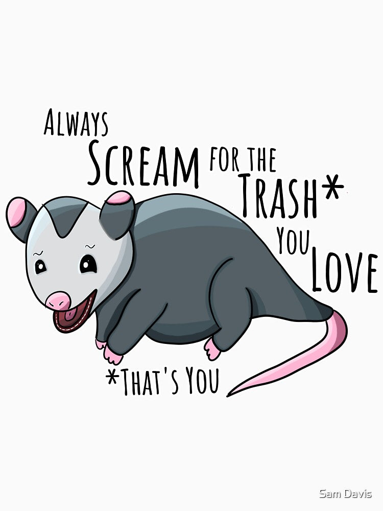 Always Scream For The Trash You Love - Romantic Opossum by Bug & Brush