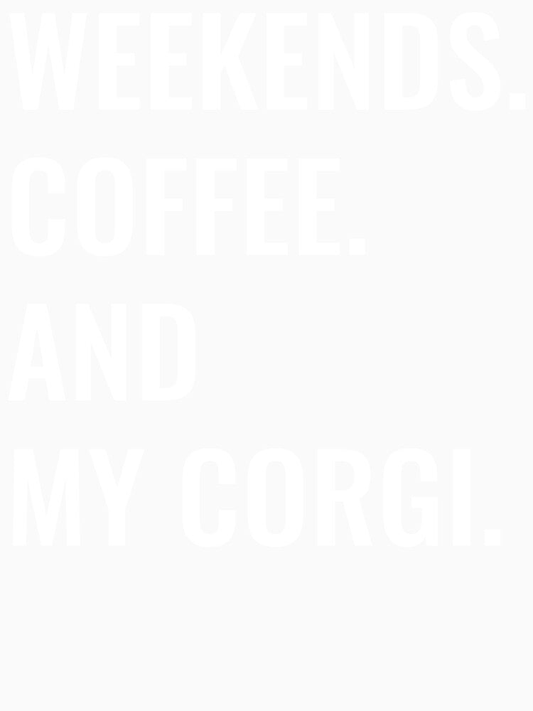 Weekends Coffee And My Corgi by manishfzr1995